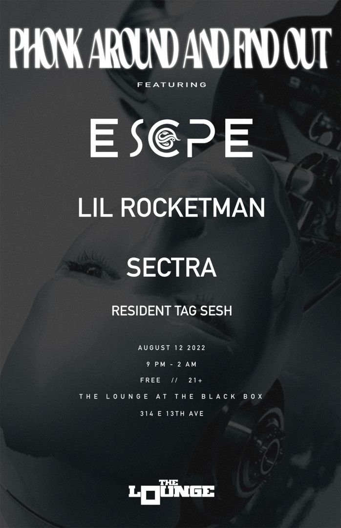 Phonk Around & Find Out: ESCPE w/ Lil Rocketman, Sectra, Resident Tag Sesh (Free 21+)