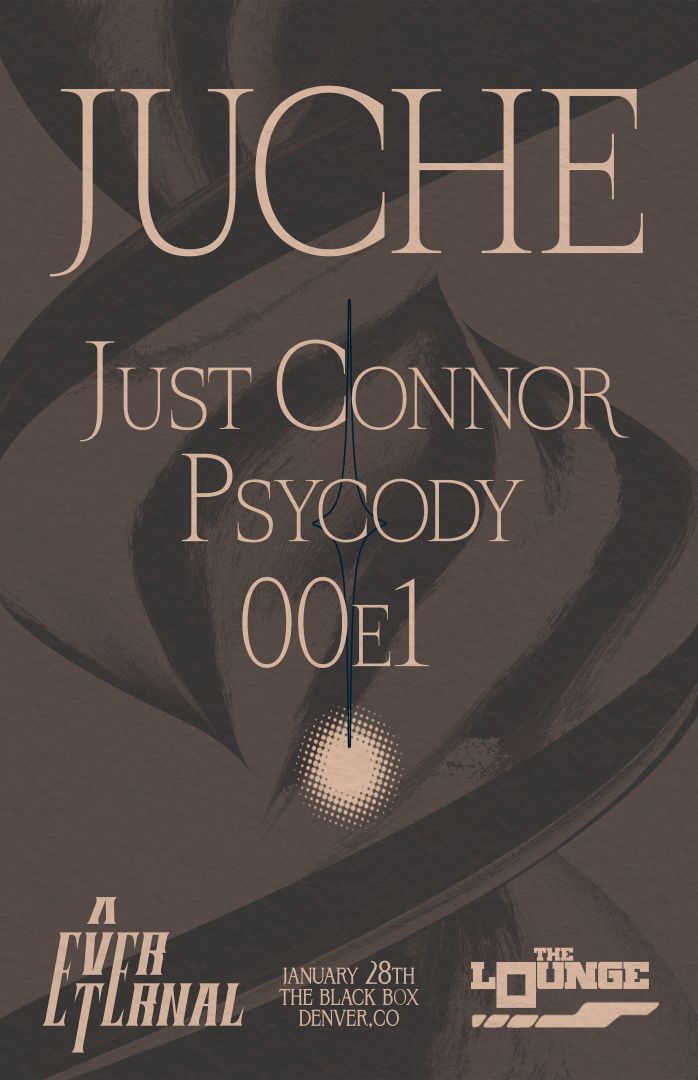 Ever Eternal: Juche w/ Just Connor, psycody, 00e1 (FREE 21+)