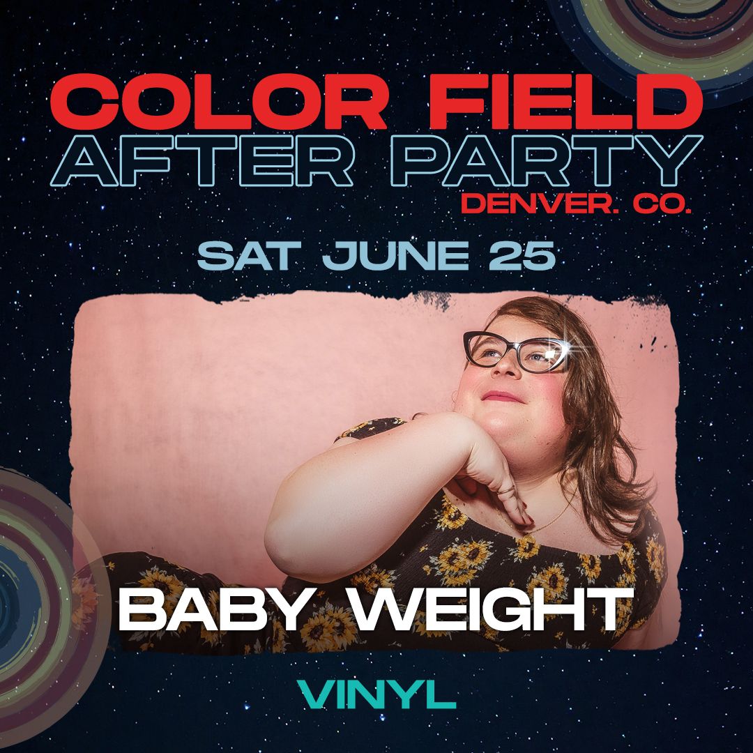 Baby Weight – Color Field After Party