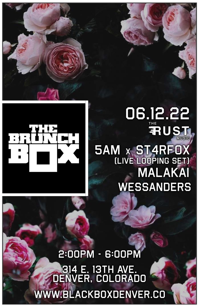 The Brunch Box: 5AM + ST4RFOX (Live Looping Set) w/ Malakai, Wessanders *SOLD OUT*