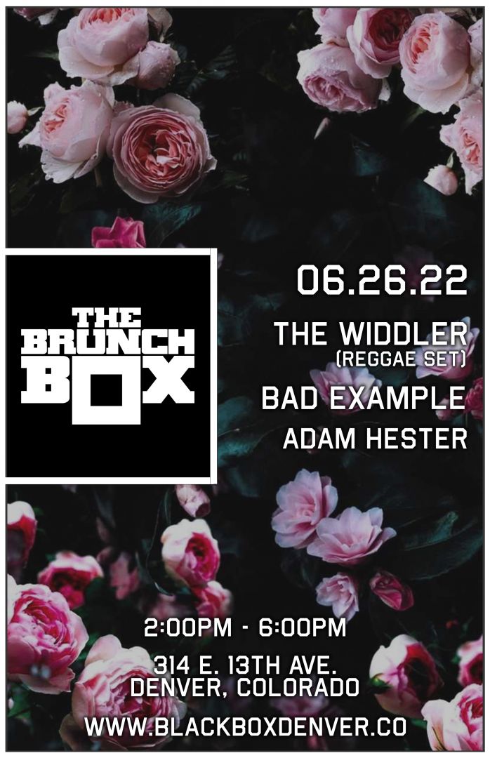 The Brunch Box: The Widdler (Reggae Set) w/ Bad Example, Adam Hester (SOLD OUT)