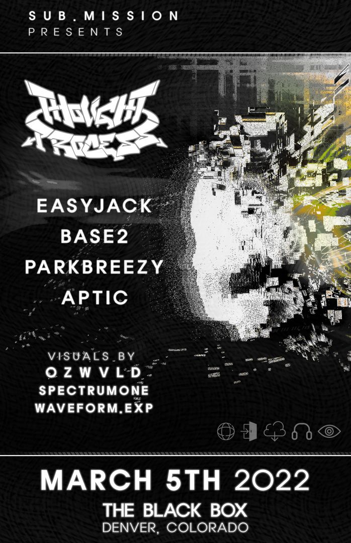 Sub.mission presents: Thought Process w/ Easyjack, Base2, parkbreezy, Aptic. Visuals: OZWLVD, Spectrum One, Waveform.EXP (SOLD OUT)