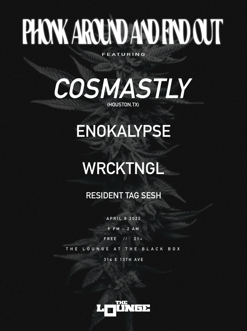 Phonk Around & Find Out: Cosmastly, ENOKALYPSE, W R C K T N G L, Resident Tag Sesh (Free 21+)